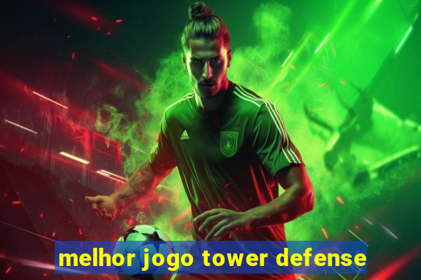 melhor jogo tower defense